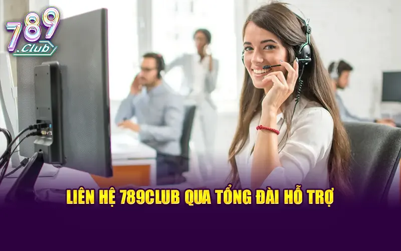 Phương thức liên hệ 789CLUB qua tổng đài hỗ trợ